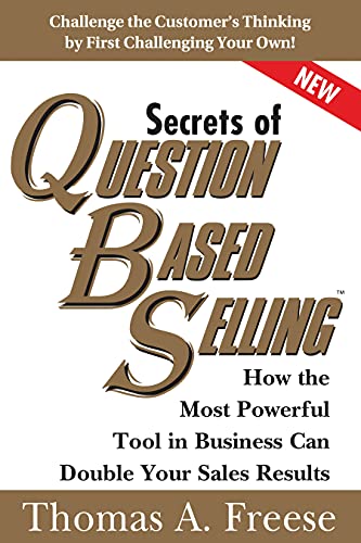Beispielbild fr Secrets of Question-Based Selling : How the Most Powerful Tool in Business Can Double Your Sales Results zum Verkauf von Better World Books