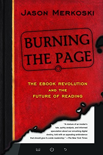 Stock image for Burning the Page : The EBook Revolution and the Future of Reading for sale by Better World Books: West