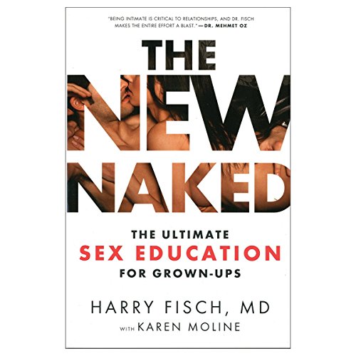 Beispielbild fr The New Naked : The Ultimate Sex Education for Grown-Ups zum Verkauf von Better World Books