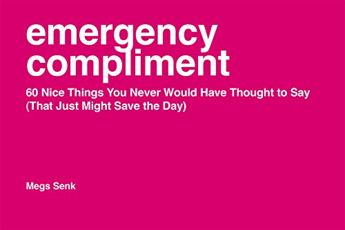 9781402294211: Emergency Compliment: 60 Nice Things You Never Would Have Thought to Say (That Just Might Save the Day)