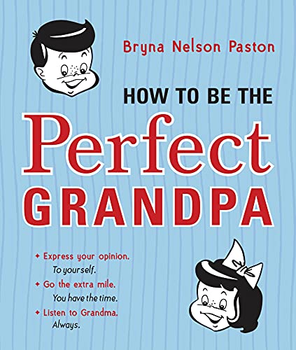 Stock image for How to Be the Perfect Grandpa: Listen to Grandma for sale by SecondSale