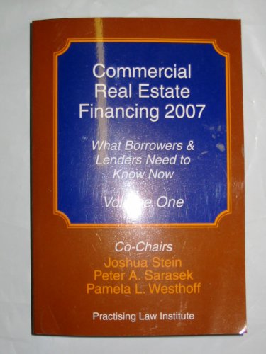 Commercial Real Estate Financing 2007: What Borrowers & Lenders Need to Know Now (Volume One) (9781402408519) by Joshua Stein
