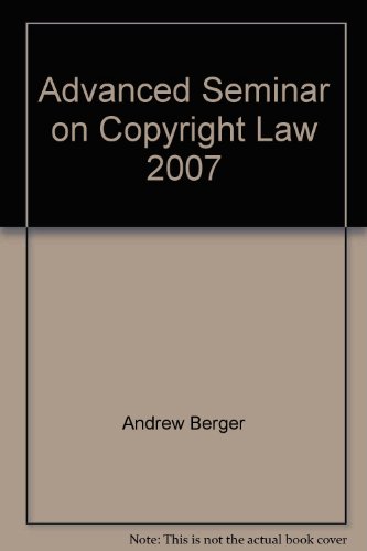 Advanced Seminar on Copyright Law 2007 (9781402409011) by Andrew Berger