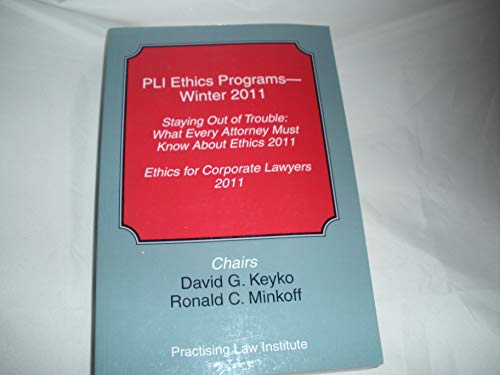 Imagen de archivo de PLI Ethics Programs - Winter 2011 Staying Out of Trouble: What Every Attorney Must Know About Ethics 2011, Ethics for Corporate Lawyers 2011. a la venta por Brentwood Books