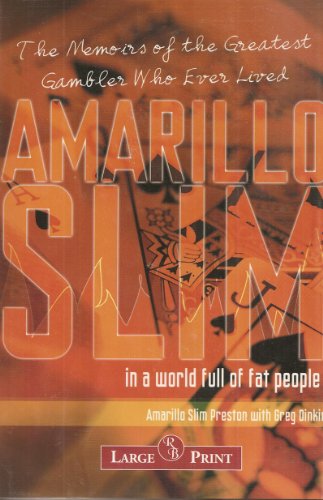 Beispielbild fr Amarillo Slim in a World Full of Fat People : The Memoirs of the Greatest Gambler Who Ever Lived / Amarillo Slim Preston with Greg Dinkin (LARGE PRINT) zum Verkauf von Better World Books