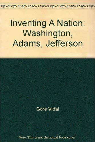 Beispielbild fr Inventing A Nation: Washington, Adams, Jefferson zum Verkauf von Better World Books: West