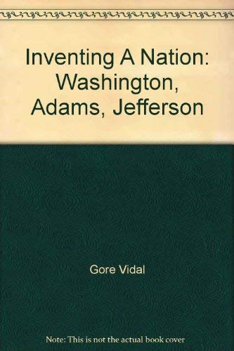 9781402579233: Inventing A Nation: Washington, Adams, Jefferson [Hardcover] by