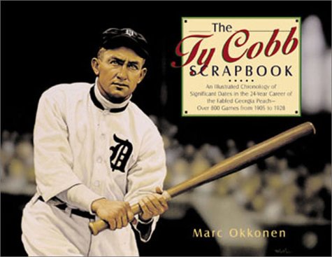 9781402700781: The Ty Cobb Scrapbook: An Illustrated Chronology of Significant Dates in the 24-Year Career of the Fabled Georgia Peach--Over 800 Games from 1905 to 1928
