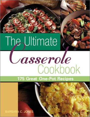 Imagen de archivo de The Ultimate Casserole Cookbook : 175 Great One-Pot Recipes a la venta por Better World Books: West