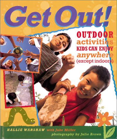 Beispielbild fr Get Out! : Outdoor Activities Kids Can Enjoy Anywhere (Except Indoors) zum Verkauf von Better World Books