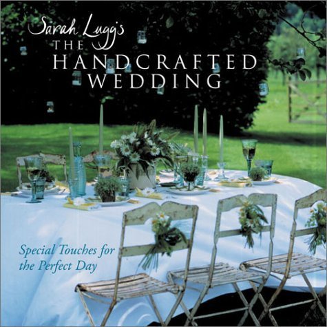 Beispielbild fr Sarah Lugg's the Handcrafted Wedding : Special Touches for the Perfect Day zum Verkauf von Better World Books