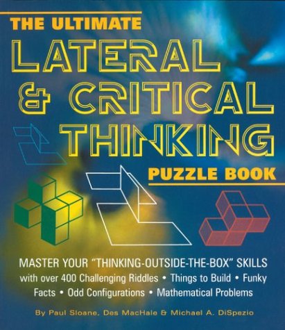 Beispielbild fr The Ultimate Lateral and Critical Thinking Puzzle Book : Master Your Thinking-Outside-the-Box Skills zum Verkauf von Better World Books