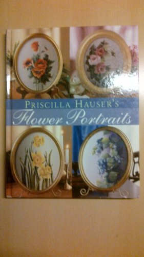 Imagen de archivo de Priscilla Hauser's Flower Portraits a la venta por Better World Books