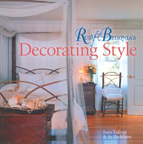 Ruby & Begonia's Decorating Style (9781402703454) by Toliver, Sara; Packham, Jo