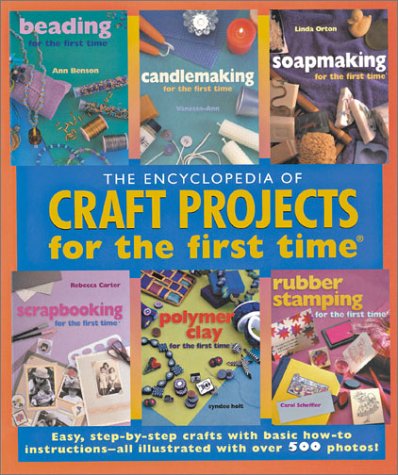 Beispielbild fr The Encyclopedia of Craft Projects for the first time: Easy, Step-by-Step Crafts with Basic How-to Instructions--All Illustrated with Over 500 Photos zum Verkauf von Stillwaters Environmental Ctr of the Great Peninsula Conservancy