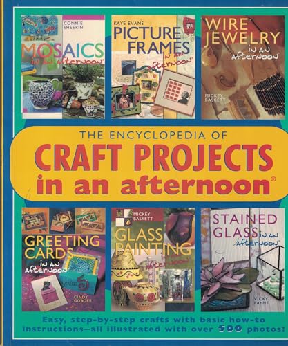 Beispielbild fr The Encyclopedia of Craft Projects in an afternoon?: Easy, Step-by-Step Crafts with Basic How-To Instructions-All Illustrated with Over 500 Photos! zum Verkauf von SecondSale