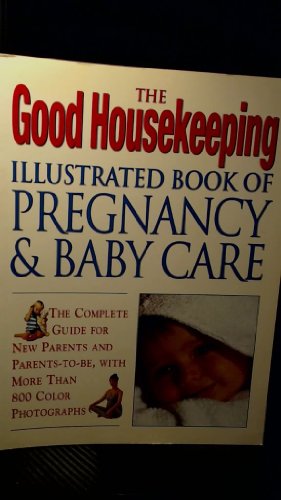 Imagen de archivo de Goodnousekeeping Illustrated Book of Pregnancy & Babby Care a la venta por Better World Books: West