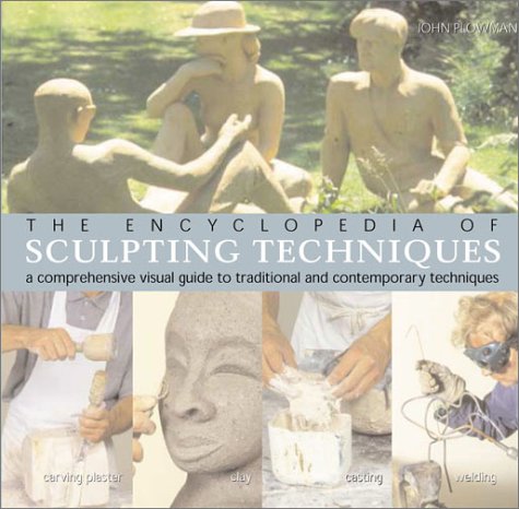 Stock image for The Encyclopedia of Sculpting Techniques: A Comprehensive Visual Guide to Traditional and Contemporary Techniques for sale by HPB Inc.