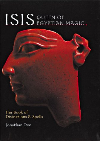 Isis Queen of Egyptian Magic: Her Book of Divination & Spells