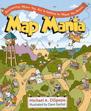 9781402705991: Map Mania: Discovering Where You Are and Getting to Where You Aren'T