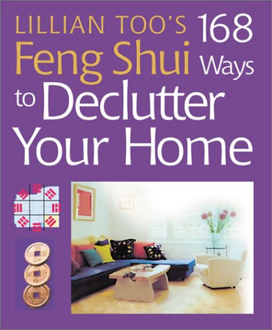 Lillian Too's 168 Feng Shui Ways to Declutter Your Home (9781402706103) by Too, Lillian