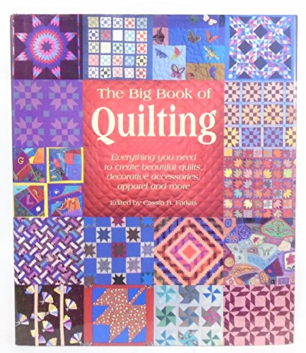 Stock image for The Big Book of Quilting : Everything You Need to Create Beautiful Quilts, Decorative Accessories, Apparel and More for sale by Better World Books