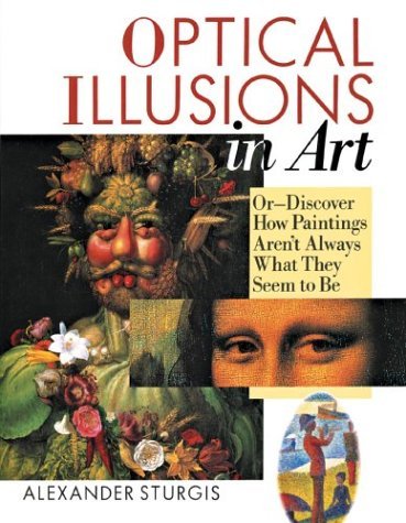 Beispielbild fr Optical Illusions in Art: Or--Discover How Paintings Aren't Always What They Seem To Be zum Verkauf von Half Price Books Inc.