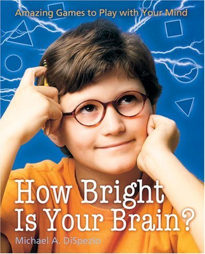 Beispielbild fr How Bright Is Your Brain? : Amazing Games to Play with Your Mind zum Verkauf von Better World Books