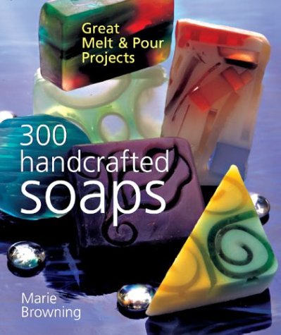 Beispielbild fr 300 Handcrafted Soaps: Great Melt Pour Projects zum Verkauf von Goodwill of Colorado