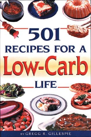 Imagen de archivo de 501 Recipes for a Low-Carb Life Gillespie, Gregg R. and Johnson, Mary B. a la venta por Aragon Books Canada