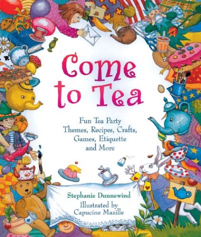 Beispielbild fr Come to Tea: Fun Tea Party Themes, Recipes, Crafts, Games, Etiquette and More zum Verkauf von Wonder Book