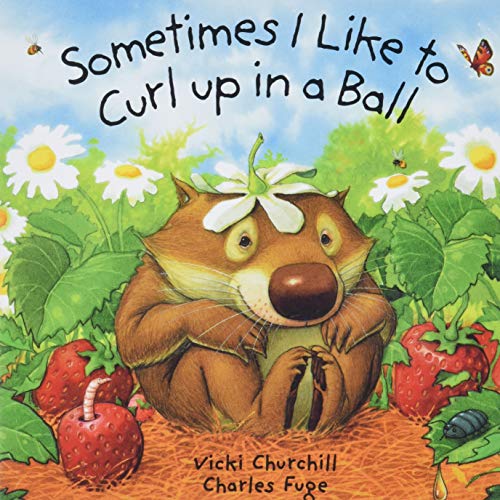 Sometimes I Like to Curl Up in a Ball (9781402708701) by Churchill, Vicki; Fuge, Charles