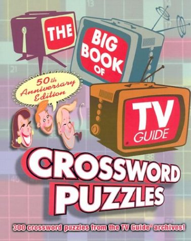 The Big Book of TV Guide Crossword Puzzles: 300 Crossword Puzzles From the TV Guide Archives! (9781402708909) by TV Guide