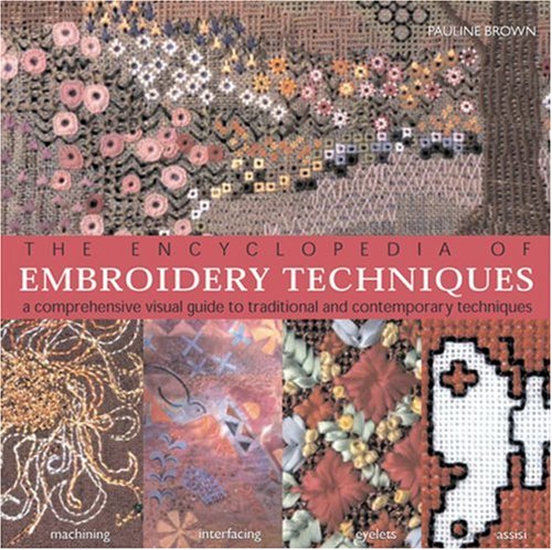 Stock image for The Encyclopedia of Embroidery Techniques: A Comprehensive Visual Guide to Traditional and Contemporary Techniques for sale by ThriftBooks-Atlanta