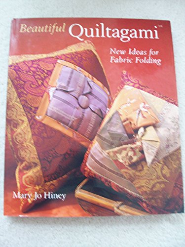 Beautiful Quiltagami: New Ideas for Fabric Folding (9781402709388) by Hiney, Mary Jo