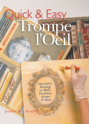 Beispielbild fr Quick and Easy Trompe L'Oeil : Decorative Painting on Walls, Furniture, Frames and More zum Verkauf von Better World Books