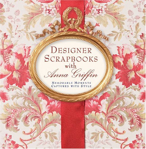 9781402710292: Designer Scrapbook With Anna Griffin: Memorable Moments Captured with Style