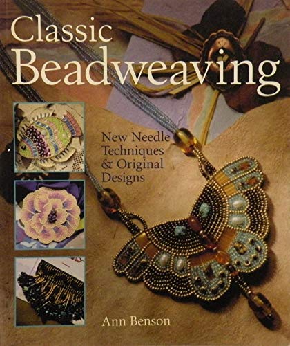 Stock image for Classic Beadweaving: New Needle Techniques Original Designs for sale by Front Cover Books