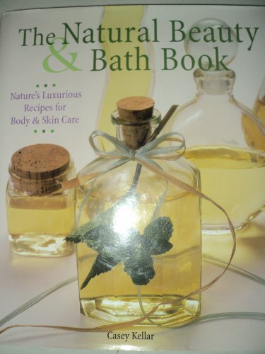 Beispielbild fr The Natural Beauty and Bath Book : Nature's Luxurious Recipes for Body and Skin Care zum Verkauf von Better World Books