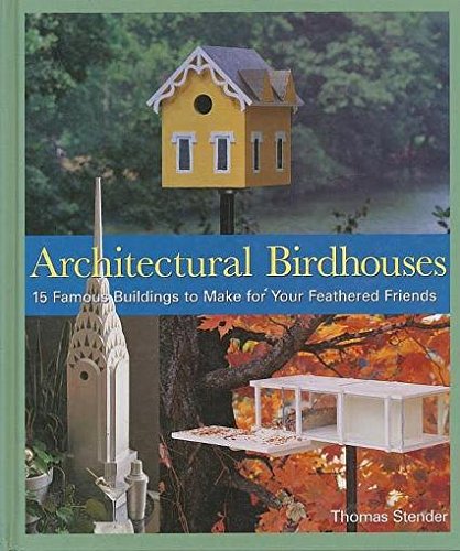Stock image for Architectural Birdhouses : 15 Famous Buildings to Make for Your Feathered Friends for sale by B-Line Books