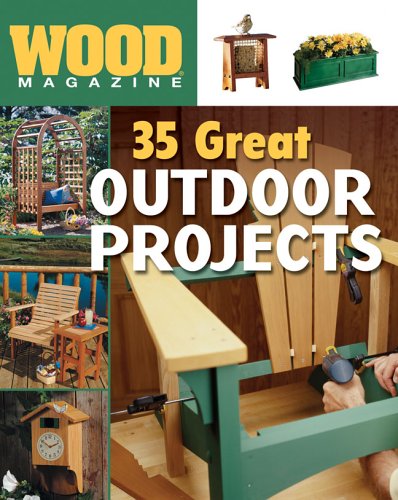 WoodÂ® Magazine: 35 Great Outdoor Projects (9781402711756) by WoodÂ® Magazine