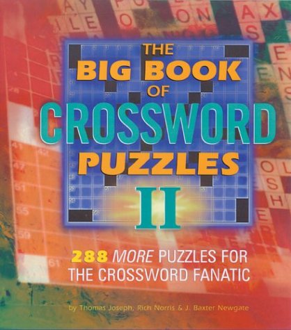 The Big Book of Crossword Puzzles II: 288 More Puzzles for the Crossword Fanatic (9781402712623) by Newgate, J. Baxter; Joseph, Thomas; Norris, Rich