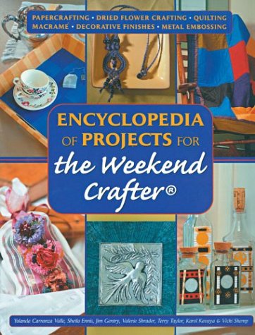 Encyclopedia of Projects for the Weekend CrafterÂ® (9781402712661) by Taylor, Terry; Shrader, Valerie Van Arsdale; Kavaya, Karol; Skemp, Vicki; Gentry, Jim; Ennis, Sheila; Valle, Yolanda Carranza