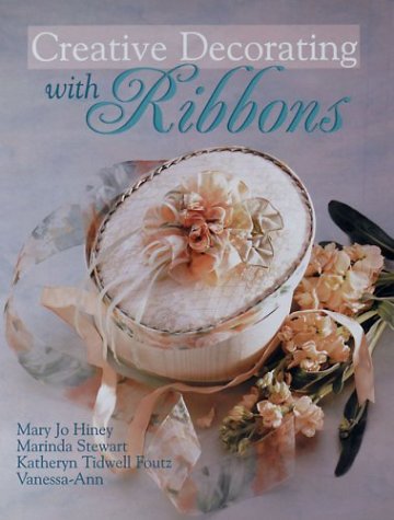 Creative Decorating with Ribbons (9781402713545) by Hiney, Mary Jo; Stewart, Marinda; Foutz, Katheryn Tidwell; Vanessa-Ann