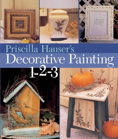 Stock image for Priscilla Hauser's Decorative Painting 1-2-3 for sale by Montclair Book Center