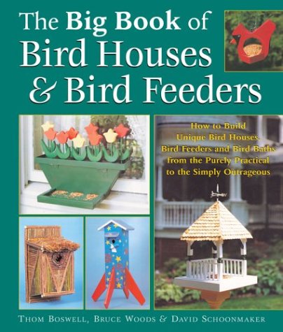 9781402713736: Big Book of Bird Houses & Bird Feeders: How to Build Unique Bird Houses, Bird Feeders and Bird Baths from the Purely Practical to the Simply Outrageous