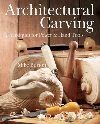 Architectural Carving: Techniques for Power & Hand Tools (9781402713842) by Burton, Mike