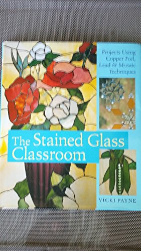 Imagen de archivo de The Stained Glass Classroom: Projects Using Copper Foil, Lead Mosaic Techniques a la venta por Zoom Books Company