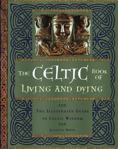Beispielbild fr The Celtic Book of Living and Dying: The Illustrated Guide to Celtic Wisdom zum Verkauf von Goodwill Books