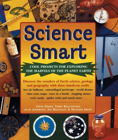 Science Smart: Cool Projects for Exploring the Marvels of the Planet Earth (9781402714368) by Diehn, Gwen; Krautwurst, Terry; Anderson, Alan; Rhatigan, Joe; Smith, Heather